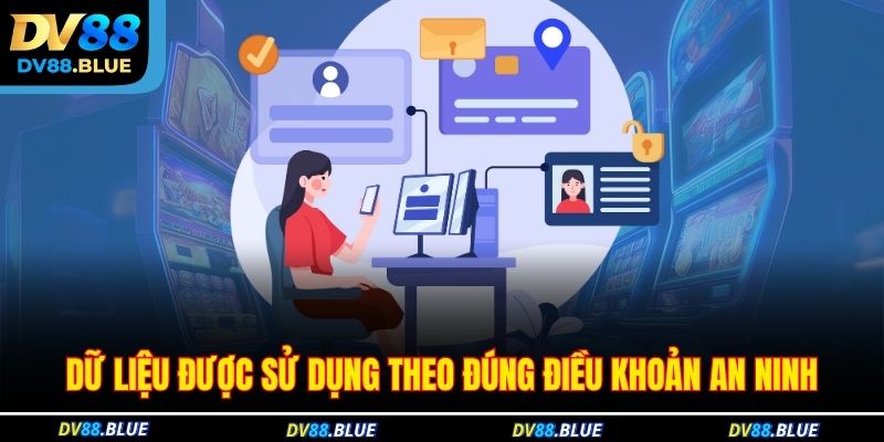 Dữ liệu được sử dụng theo đúng điều khoản an ninh Dữ liệu được sử dụng theo đúng điều khoản an ninh