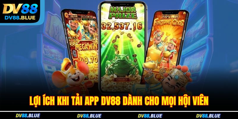 Lợi ích khi tải app DV88 dành cho mọi hội viên Lợi ích khi tải app DV88 dành cho mọi hội viên