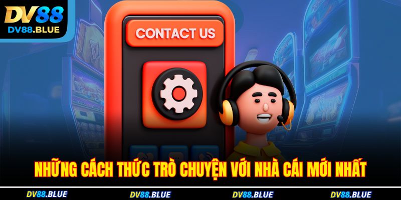 Những cách thức trò chuyện với nhà cái mới nhất Những cách thức trò chuyện với nhà cái mới nhất