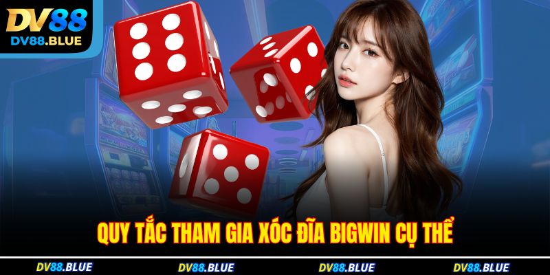 Quy tắc tham gia xóc đĩa Bigwin cụ thể Quy tắc tham gia xóc đĩa Bigwin cụ thể