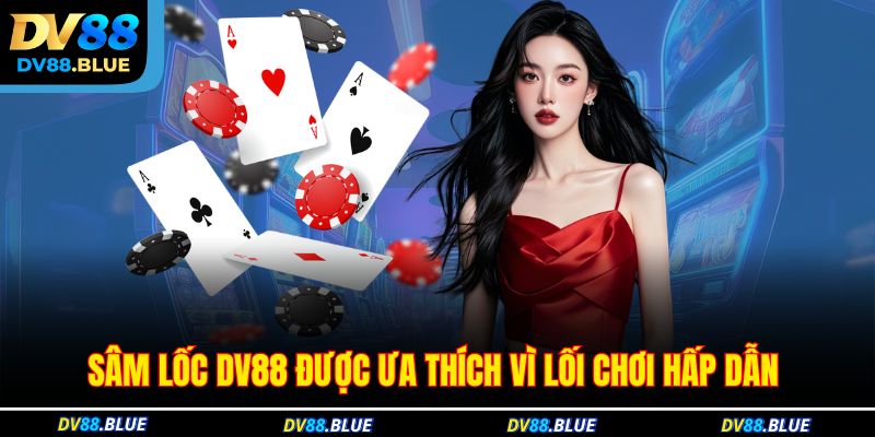 Sâm lốc DV88 được ưa thích vì lối chơi hấp dẫn Sâm lốc DV88 được ưa thích vì lối chơi hấp dẫn