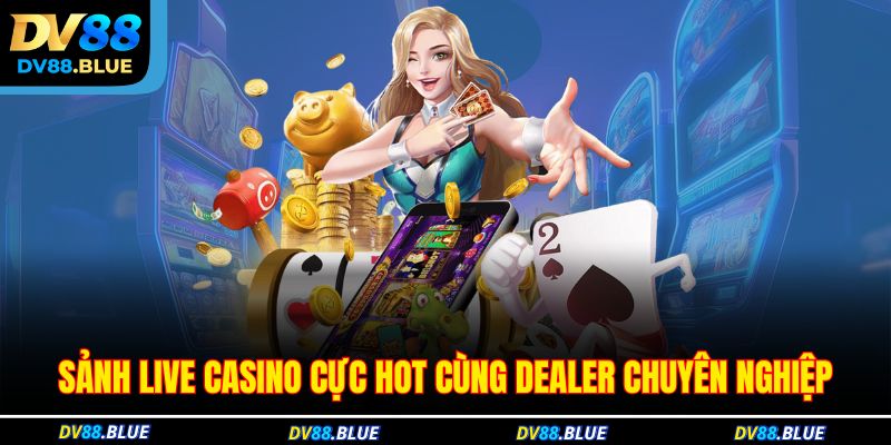 Sảnh live casino cực hot cùng dealer chuyên nghiệp Sảnh live casino cực hot cùng dealer chuyên nghiệp