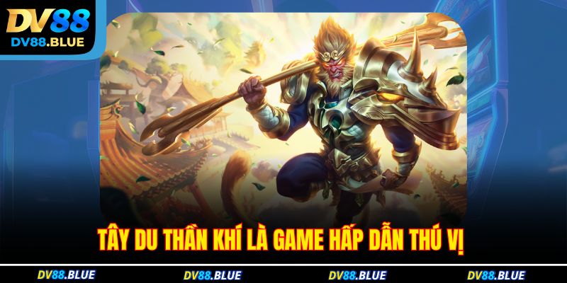 Tây du thần khí là game hấp dẫn thú vị Tây du thần khí là game hấp dẫn thú vị