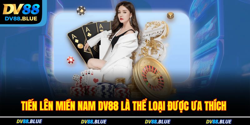 Tiến lên miền Nam DV88 là thể loại được ưa thích Tiến lên miền Nam DV88 là thể loại được ưa thích