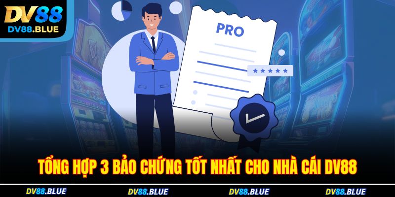 Tổng hợp 3 bảo chứng tốt nhất cho nhà cái DV88 Tổng hợp 3 bảo chứng tốt nhất cho nhà cái DV88