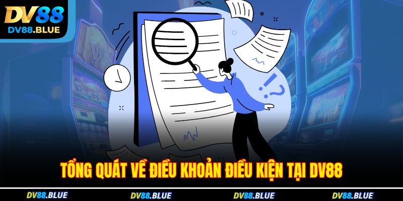 Tổng quát về điều khoản điều kiện tại DV88 Tổng quát về điều khoản điều kiện tại DV88